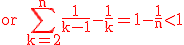 3$\rm \red or \Bigsum_{k=2}^n\frac{1}{k-1}-\frac{1}{k}=1-\frac{1}{n}<1